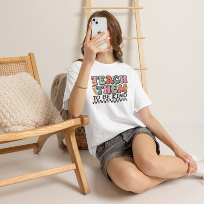 Teach Them to Be Kind T-Shirt