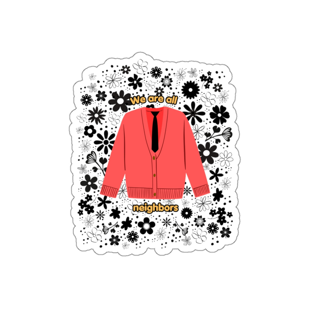 We Are All Neighbors - Mister Rogers Inspired 3" Die-Cut Sticker