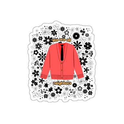 We Are All Neighbors - Mister Rogers Inspired 3" Die-Cut Sticker