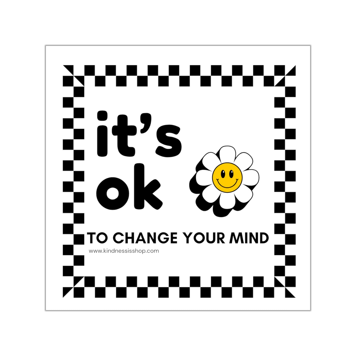 Square Sticker — "it's ok to change your mind" Smiley Daisy (Vinyl Decal)
