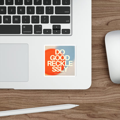 Do Good Recklessly Sticker - Die-Cut