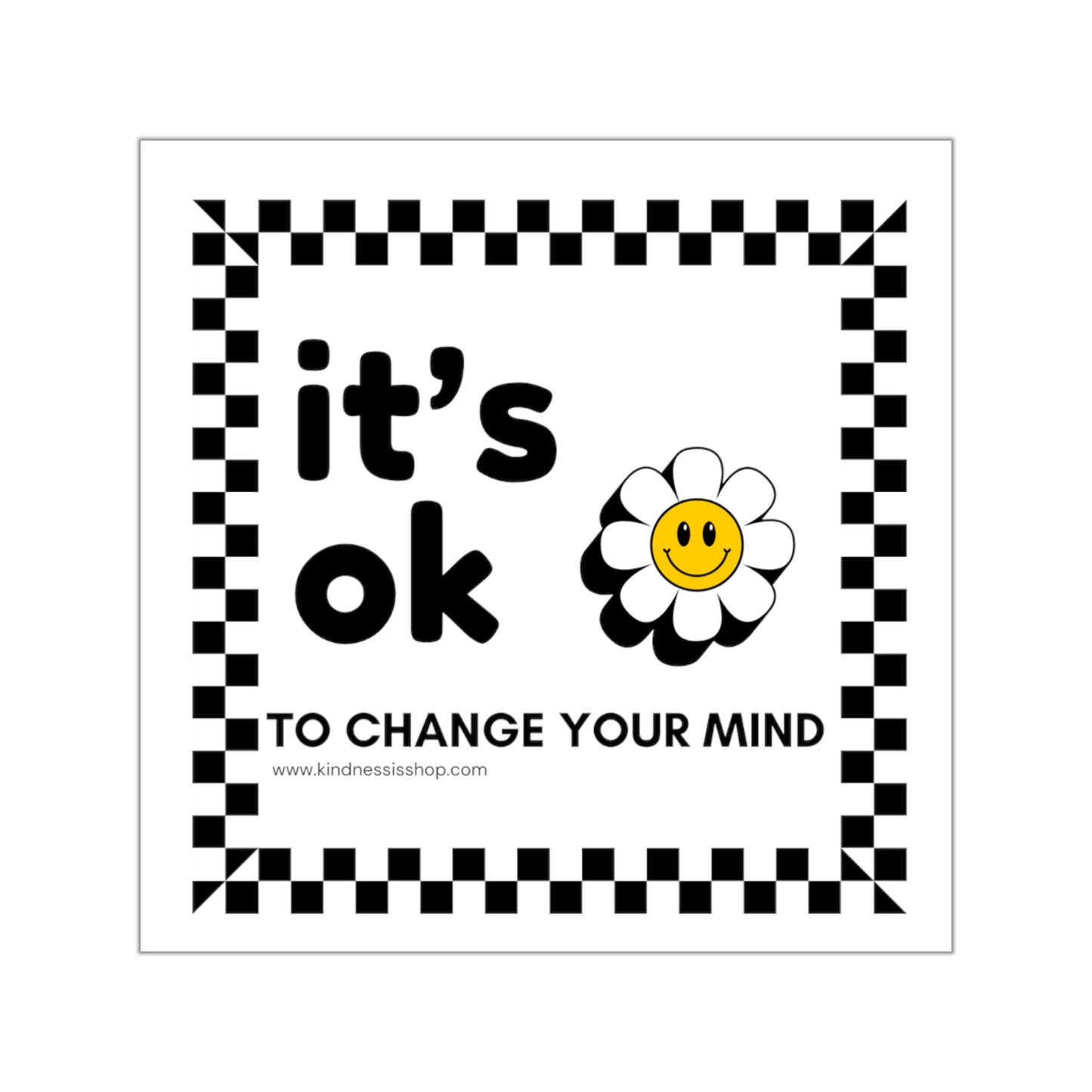 Square Sticker — "it's ok to change your mind" Smiley Daisy (Vinyl Decal)