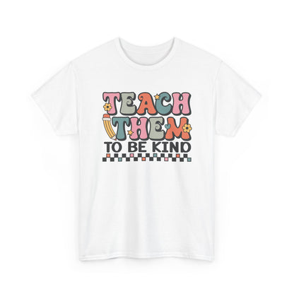 Teach Them to Be Kind T-Shirt