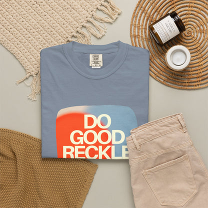Do Good Recklessly T-Shirt Unisex