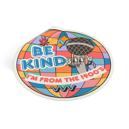 Be Kind, I'm From The 1900's - 3"x3" Round Sticker