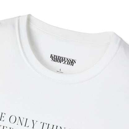 The Only Thing  -  Unisex T-Shirt