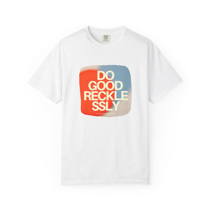 Do Good Recklessly T-Shirt Unisex