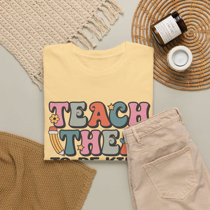 Teach Them to Be Kind T-Shirt