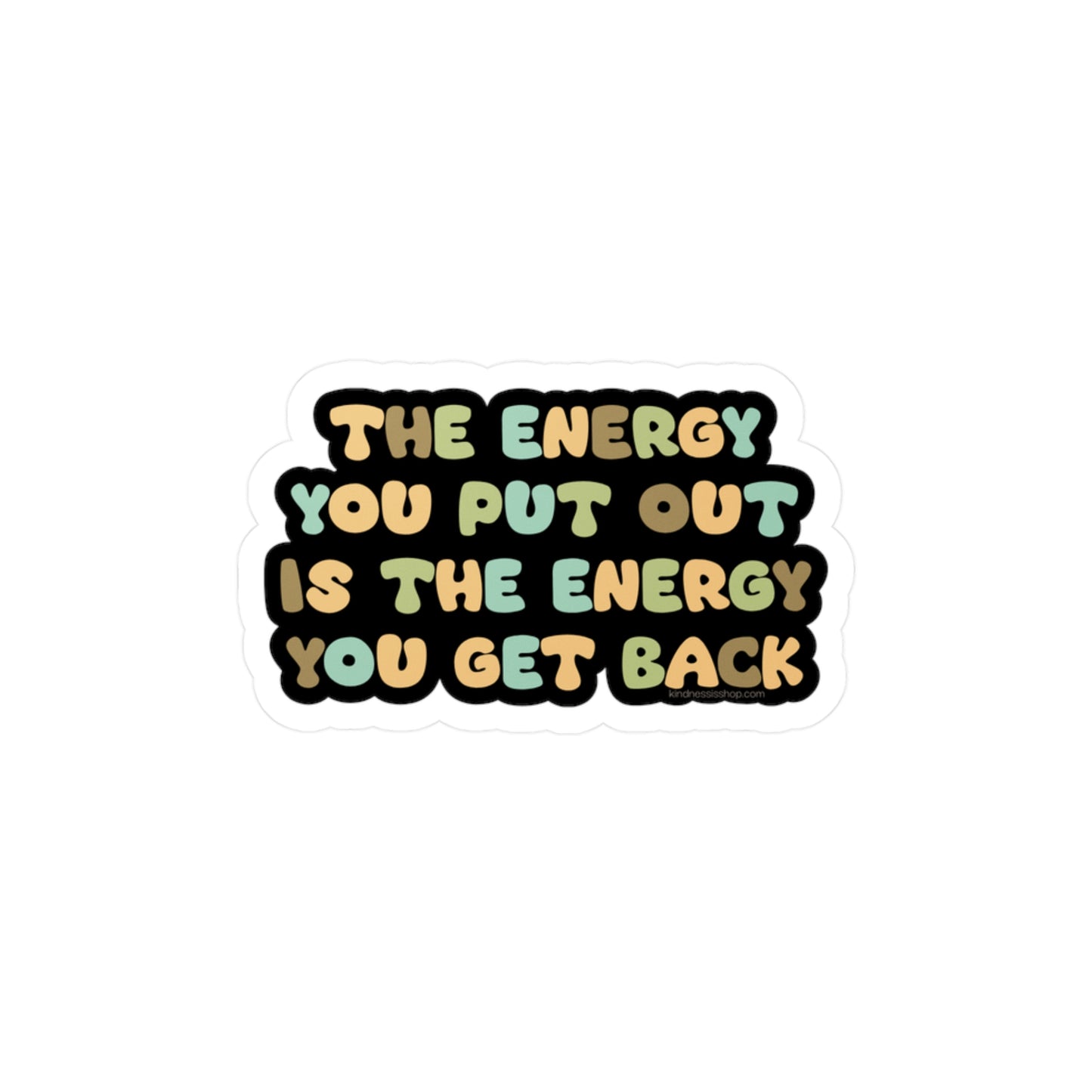 The Energy You Put Out Is The Energy You Get Back - Kiss-Cut Vinyl Decal