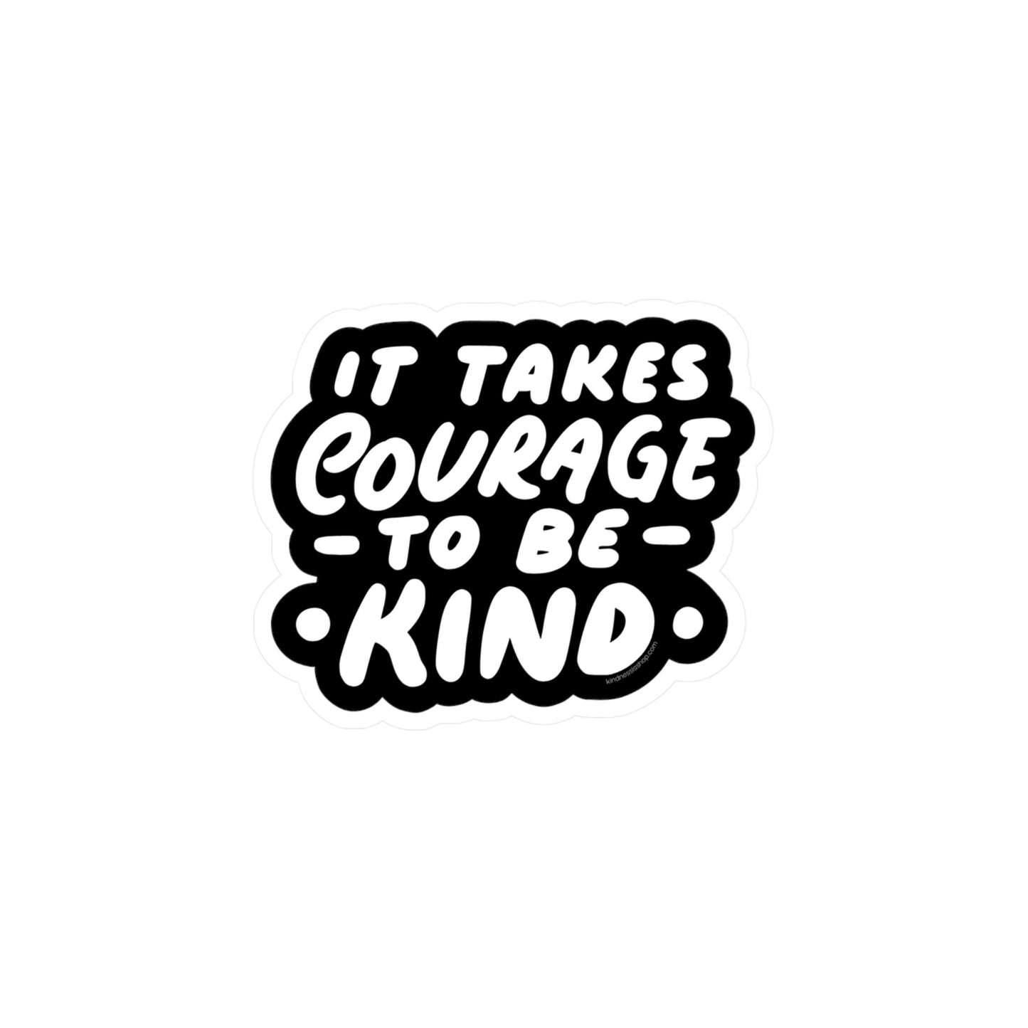 It Takes Courage to Be Kind - Vinyl Sticker