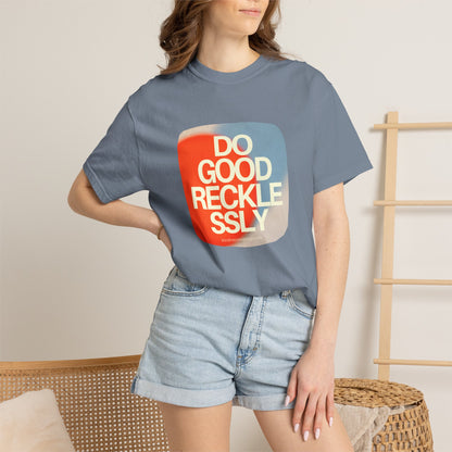 Do Good Recklessly T-Shirt Unisex