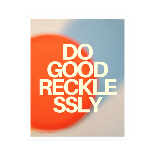 Vinyl Sticker — "DO GOOD RECKLESSLY" Bold Typographic Decal