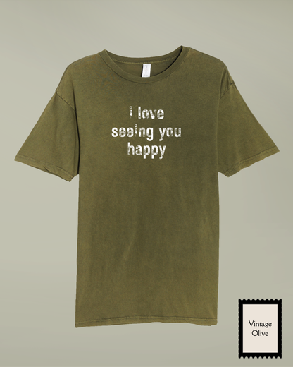 I Love Seeing You Happy -  Distressed T-Shirt