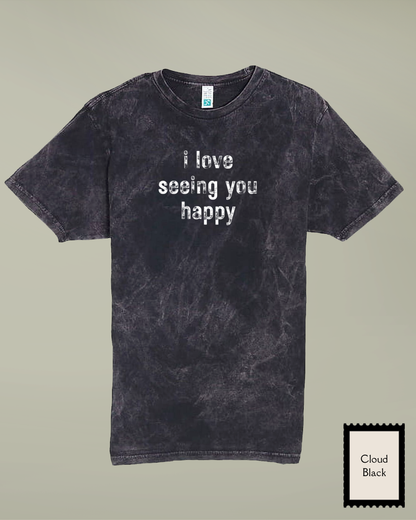 I Love Seeing You Happy -  Distressed T-Shirt