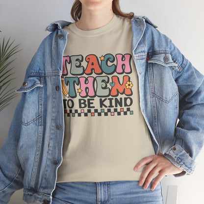 Teach Them to Be Kind T-Shirt