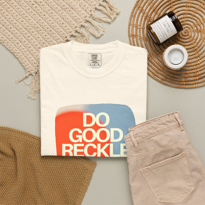 Do Good Recklessly T-Shirt Unisex