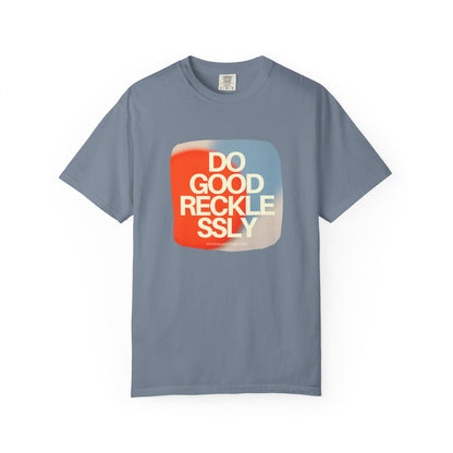 Do Good Recklessly T-Shirt Unisex