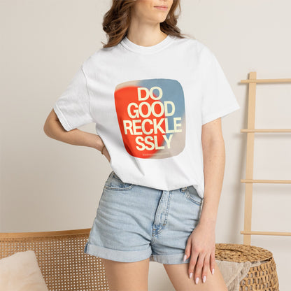 Do Good Recklessly T-Shirt Unisex