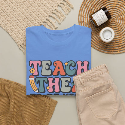 Teach Them to Be Kind T-Shirt